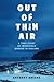 Out of Thin Air: A True Sto...
