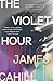 The Violet Hour: A Novel