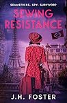 Sewing Resistance - Seamstress, spy, survivor? by J.H. Foster