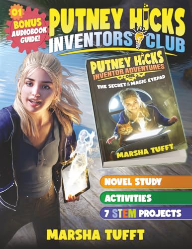 The Secret of the Magic eyePad: Novel Study, Activities, 7 STEM Projects, Bonus Audiobook Guide (Putney Hicks Inventors Club)