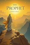 The Prophet: A Timeless Whisper to the Soul (Illustrated, Colored Edition) The Prophet: A Timeless Whisper to the Soul (Illustrated, Colored Edition)