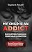 My Child Is An Addict  by Stephen L Randell
