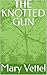 THE KNOTTED GUN by Mary Vettel