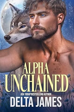 Alpha Unchained (Wolves of Wild Hollow Book 2)