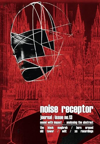Noise Receptor Journal Issue No.13: : documentation of the post-industrial underground : (Paperback)