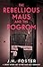 The Rebellious Maus and the Pogrom (Rebels and Resistance) by J.H. Foster
