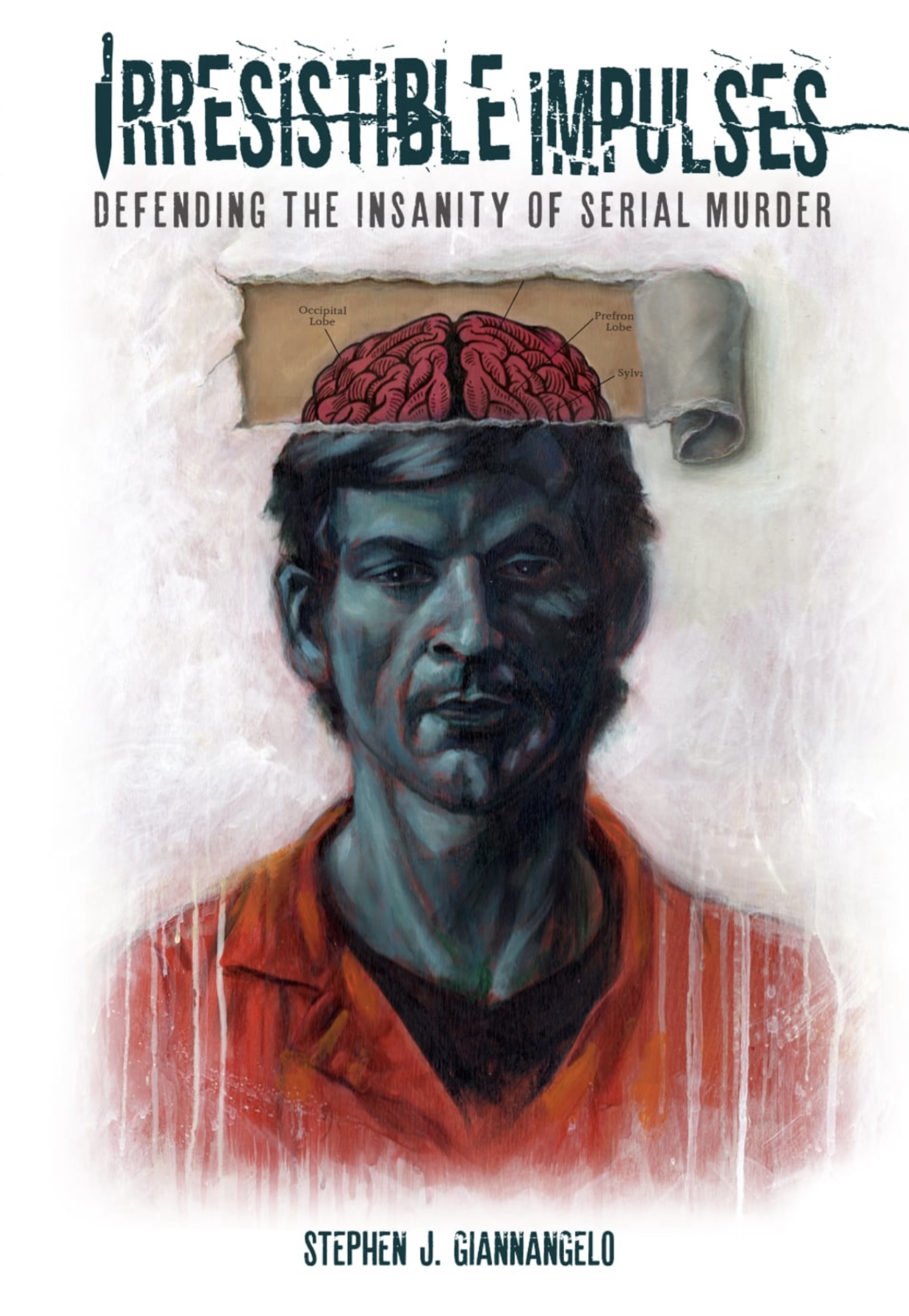 Irresistible Impulses: Defending the Insanity of Serial Murder (Paperback)