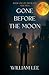 Gone Before The Moon