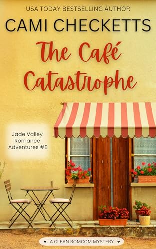 The Café Catastrophe: A Clean Romcom Mystery (Jade Valley Romance Adventures Book 8)