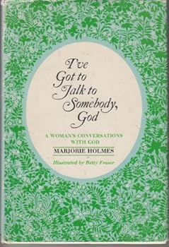 I've Got to Talk to Somebody, God: A Woman's Conversations with God by Marjorie Holmes (1969-01-01)