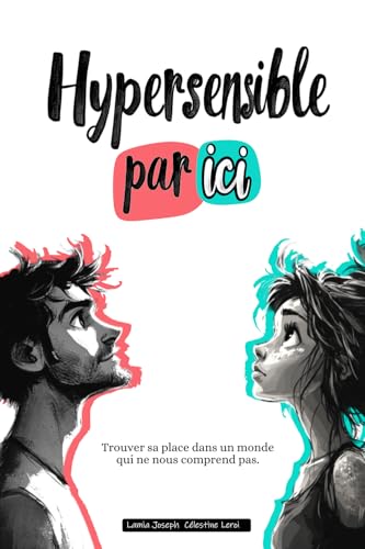 Hypersensible par ici: Trouver sa place dans un monde qui ne nous comprend pas. (French Edition)