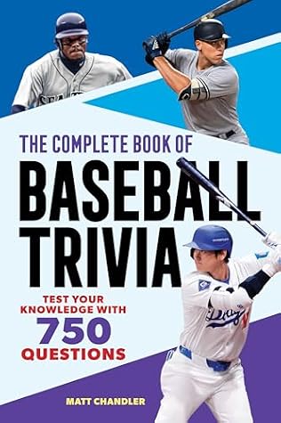 The Complete Book of Baseball Trivia: Test Your Knowledge with 750 Questions (The Greatest Trivia Challenge)