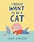 I Really Want to Be a Cat