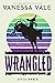 Wrangled (Steele Ranch #2)