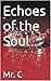 Echoes of the Soul by Mr. C