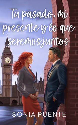 Tu pasado, mi presente y lo que seremos juntos: Novela romántica contemporánea (Spanish Edition)