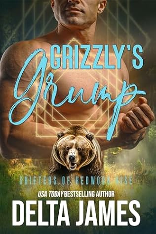 Grizzly's Grump: A Small Town, Grumpy/Sunshine, Found Family Bear Shifter Romance (Shifters of Redwood Rise Book 1)