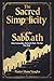 The Sacred Simplicity Of The Sabbath by Shane Vaughn