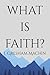What Is Faith? by J. Gresham Machen