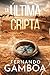 LA ÚLTIMA CRIPTA: Descubre la verdad. Reescribe la Historia (Spanish Edition)