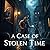 A Case of Stolen Time: A St...