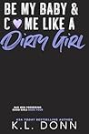 Be My Baby & C*me Like A Dirty Girl (Bad Men Possessing Good Girls #4) Book cover for Be My Baby & C*me Like A Dirty Girl (Bad Men Possessing Good Girls #4)