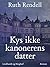 Kys ikke kanonerens datter ...