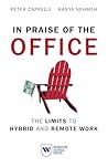 In Praise of the Office: The Limits to Hybrid and Remote Work