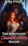 The Minotaur’s Claimed Fertile Hucow by Rhea Wylde