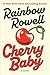 Cherry Baby by Rainbow Rowell