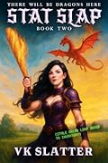 Stat Slap 2: There Will Be Dragons Here: A Murderhobo LitRPG