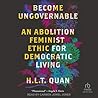 Become Ungovernable: An Abolition Feminist Ethic for Democratic Living