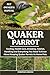 QUAKER PARROT: Feeding, Hea...