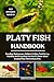 PLATY FISH HANDBOOK: Breedi...