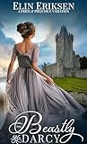 The Beastly Mr Darcy: A Pride & Prejudice variation