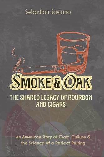 Smoke & Oak: The Shared Legacy of Bourbon and Cigars (Kindle Edition)