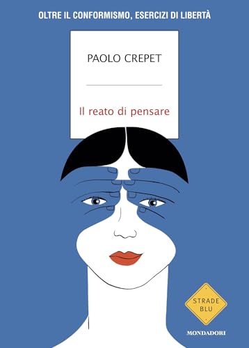 Il reato di pensare: Oltre il conformismo, esercizi di libertà (Italian Edition)
