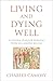 Living and Dying Well by Charles Camosy