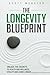 The Longevity Blueprint: Un...
