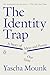 The Identity Trap: A Story of Ideas and Power in Our Time