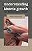 Understanding Muscle Growth by Gilbert Maldonado