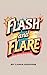 Flash and Flare: A Romance ...