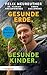 Gesunde Erde. Gesunde Kinder.: Nur so überleben wir (German Edition)