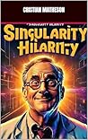 Singularity Hilarity