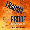 Trauma Proof: Healing, Attachment, and the Science of Prevention