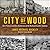 City of Wood: San Francisco...