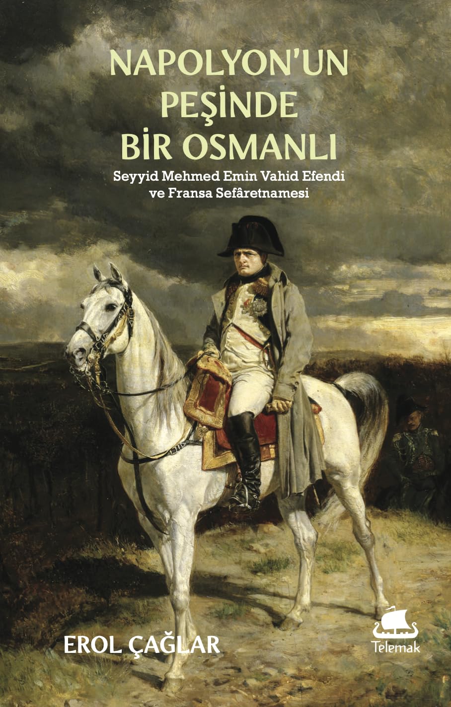 Napolyon'un Peşinde Bir Osmanlı - Seyyid Mehmed Emin Vahîd Efendi ve Fransa Sefaretnamesi