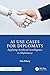 AI Use Cases for Diplomats (Chapman & Hall/CRC Artificial Intelligence and Robotics Series)