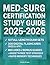 Med Surg Certification Study Guide: The Complete All-in-One Book For the ANCC MEDSURG-BC Exam |10 Full-Length with Explanations and 300 Digital Flashcards | Detailed Questions and Answers Included