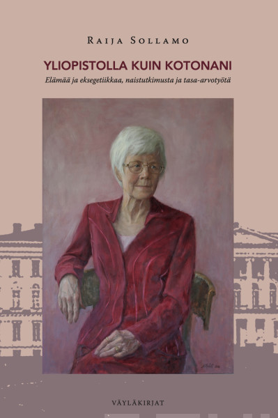 Yliopistolla kuin kotonani - Elämää ja eksegetiikkaa, naistutkimusta ja tasa-arvotyötä